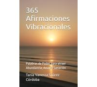 365 Afirmaciones Vibracionales: Palabras de Poder para atraer Abundancia, Amor y Sanación