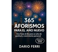365 Aforismos para el Año Nuevo: Una frase al día para un año de gratitud y crecimiento personal