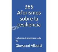 365 Aforismos sobre la resiliencia: La fuerza de comenzar cada día