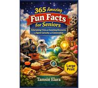 365 Amazing Fun facts for seniors: Entertaining Trivia and Surprising Discoveries to Spark Curiosity and Conversation