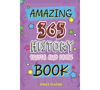 365 Amazing History Facts and Trivia Book: A Fun-Filled Collection of Curiosities, Cool Discoveries & Epic Moments from World History for Curious Kids (Big Fact Books for Kids)
