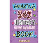 365 Amazing History Facts and Trivia Book: A Fun-Filled Collection of Curiosities, Cool Discoveries & Epic Moments from World History for Curious Kids (Big Fact Books for Kids)