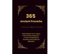365 Ancient Proverbs: Daily Wisdom from Japan, China, Persia & Beyond | A Year of Inspirational Proverbs and Quotes for Reflection