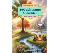 365 Andachten fürs ganze Jahr: Verbringe Stille Zeit mit Jesus - 365 achtsame Andachten