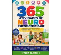 365 ATIVIDADES DE NEUROPSICOMOTRICIDADE: Exercícios Práticos para Desenvolver Coordenação Motora, Atenção, Equilíbrio, Linguagem, Cognição e Aprendizagem (Desenvolvimento Infantil e Neurociência)
