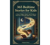 365 Bedtime Stories for Kids: A Year of Magic, Nature, and Wonder to Help Your Child Fall Asleep Every Night