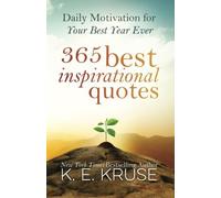 365 Best Inspirational Quotes: Daily Motivation For Your Best Year Ever