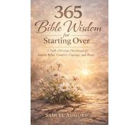 365 Bible Wisdom for Starting Over: A Daily Christian Devotional for Anxiety Relief, Comfort, Courage, and Peace