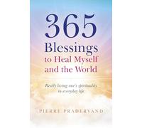 365 Blessings to Heal Myself and the World: Really living one’s spirituality in everyday life