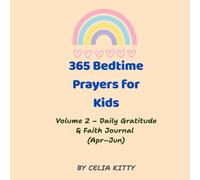 365 Christian Bedtime Prayers for Kids (Ages 4-10) - Volume 2: April to June: Daily Prayers to Build Faith, Gratitude, and God’s Love - 3-Month Devotional for Children