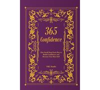 365 Confidence: One Small Step Each Day to Build Confidence and Become Your Best Self (The 365 Self-Upgrade Collection)