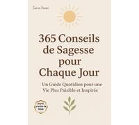 365 Conseils de Sagesse pour Chaque Jour: Un Guide Inspirant pour Transformer ta Vie, Booster ta Motivation et Cultiver la Paix Intérieure Jour Après ... pour les Enfants et Adultes Femme et Homme)
