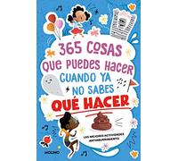 365 cosas que puedes hacer cuando ya no sabes qué hacer: ¡Las mejores actividades antiaburrimiento! (No ficción infantil)
