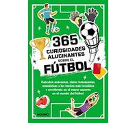 365 Curiosidades Alucinantes Sobre El Fútbol / 365 Amazing Facts about Soccer