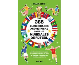 365 curiosidades asombrosas sobre los mundiales de fútbol: ¡Conviértete en el mayor experto en mundiales y descubre los datos, las anécdotas y los récords más increíbles de la historia!