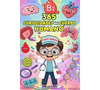 365 Curiosidades Del Cuerpo Humano Para Niños: ¡Descubre Los Increíbles Secretos Del Cerebro, Corazón, Huesos, Sentidos y más! Para Niños de 6 a 13 Años con Diseños Divertidos