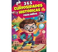 365 Curiosidades Históricas para Niños: Datos Asombrosos y Fascinantes del Pasado para Mentes Curiosas, con Ilustraciones Divertidas