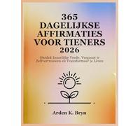 365 DAGELIJKSE AFFIRMATIES VOOR TIENERS 2026: Ontdek Innerlijke Vrede, Vergroot je Zelfvertrouwen en Transformeer je Leven