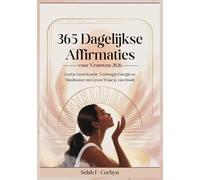 365 Dagelijkse Affirmaties voor Vrouwen 2026: Geef je Geest Kracht, Verhoog je Energie en Manifesteer een Leven Waar je van Houdt