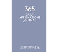 365 Daily Affirmations: A Guided Journal with Self-Reflective Prompts