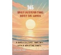 365 Daily Affirmations Diary for Women:: A Complete Year of Daily Quotes to Brighten your Day.