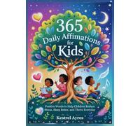 365 DAILY AFFIRMATIONS FOR KIDS: Positive Words to Help Children Reduce Stress, Sleep Better, and Thrive Everyday