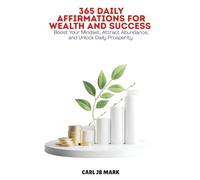 365 DAILY AFFIRMATIONS FOR WEALTH AND SUCCESS: Boost Your Mindset, Attract Abundance, and Unlock Daily Prosperity (The AI Wealth Blueprint Money-Making Mastery Series)