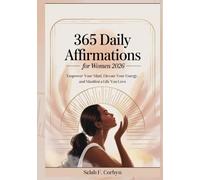 365 Daily Affirmations for Women 2026: Empower Your Mind, Elevate Your Energy, and Manifest a Life You Love