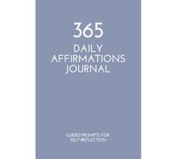 365 DAILY AFFIRMATIONS JOURNAL: Guided Prompts for Self-Reflection