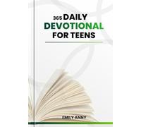 365 DAILY DEVOTIONAL FOR TEENS: Daily Devotions for Boys and Girls Finding Strength to Overcome Anxiety through 3-Minute Reflections, Scripture, Prayer, and Action Plans.