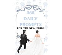 365 Daily Prompts for the New Bride: A full year of daily prompts for the excited new bride who wants to remember everything blissful about marriage