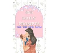 365 Daily Prompts for the New Mom: A creative outlet for the new mother, looking to record details of their new baby's first year of life