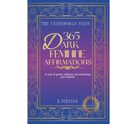 365 Dark Feminine Affirmations: Daily Affirmations for Confidence, Boundaries & Self-Worth (The Ritual & Affirmation Quote Collection)