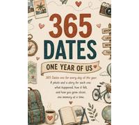 365 DATES ONE YEAR OF US: 365 Dates one for every day of the year. A photo and a story for each one: what happened, how it felt, and how you grew closer, one memory at a time. (Date book)