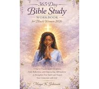 365-Day Bible Study Workbook for Black Women 2026: A Year of Transformative Scriptures, Daily Reflections, and Empowering Affirmations to Strengthen Your Spirit and Deepen Your Connection with God