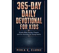 365-Day Daily Devotional for Kids: Simple Bible Stories, Prayers, and Fun Activities for Young Hearts