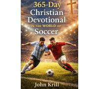 365-Day Devotional in the World of Soccer: 365 Reflections on Faith, Discipline, and the Game We Love