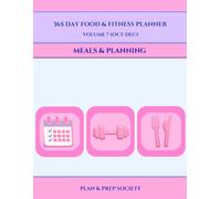365 Day Food & Fitness Planner Volume 7 Meals & Planning Q4 (Oct-Dec): Undated Quarterly Meal Planning, Wellness Tracking & Habit Building System
