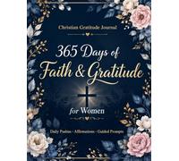 365-Day Gratitude Journal for Women: Daily Psalms, Christian Affirmations & Guided Prompts to Deepen Your Faith, Cultivate Joy and Practice Gratitude Every Day