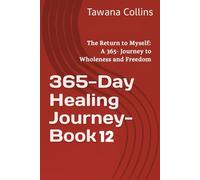 365-Day Healing Journey- Book 12: The Return to Myself: A 365- Journey to Wholeness and Freedom