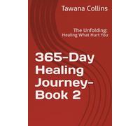 365-Day Healing Journey- BOOK 2: The Unfolding: Healing What Hurt You