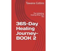 365-Day Healing Journey- BOOK 2: The Unfolding: Healing What Hurt You