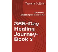 365-Day Healing Journey- BOOK 3: The Return: Reclaiming the Pieces of Me