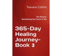365-Day Healing Journey- BOOK 3: The Return: Reclaiming the Pieces of Me (365 Days of Healing: A Devotional Journey to Wholeness)