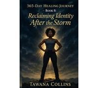 365-Day Healing Journey- Book 8: Reclaiming Identity After the Storm (365 Days of Healing: A Devotional Journey to Wholeness)