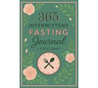 365-Day Intermittent Fasting Journal & Food Diary: Track Fasting Hours, Meals, Weight & Wellness - A Guided One-Year Habit Tracker for Women: - 6×9 ... with 136 Pages & Matte Soft Cover Finish