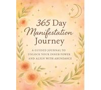 365 Day Manifestation Journey: A Guided Journal to Align with Your Inner Power and Manifest Your Dreams