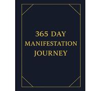 365 Day Manifestation Journey: A Year of Intentional Living, Daily Focus, and Bold Growth