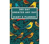 365 Day Undated Any Day Diary & Planner - Birds Cover: - Your Year, Your Way - The Flexible Path to a Focused Life - Daily Planning and Goal Tracking, Starting Whenever You Choose.