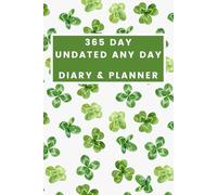 365 Day Undated Any Day Diary & Planner - Irish Clover Cover: Your Year, Your Way - The Flexible Path to a Focused Life - Daily Planning and Goal Tracking, Starting Whenever You Choose.